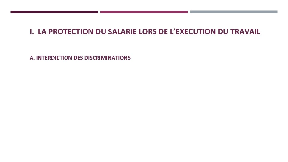 I. LA PROTECTION DU SALARIE LORS DE L’EXECUTION DU TRAVAIL A. INTERDICTION DES DISCRIMINATIONS