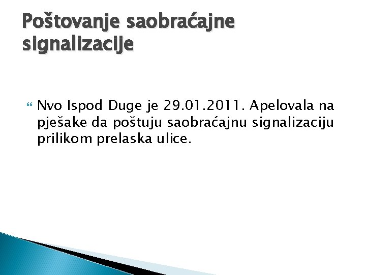 Poštovanje saobraćajne signalizacije Nvo Ispod Duge je 29. 01. 2011. Apelovala na pješake da Poštovanje saobraćajne signalizacije Nvo Ispod Duge je 29. 01. 2011. Apelovala na pješake da