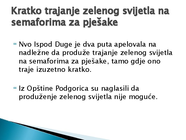 Kratko trajanje zelenog svijetla na semaforima za pješake Nvo Ispod Duge je dva puta Kratko trajanje zelenog svijetla na semaforima za pješake Nvo Ispod Duge je dva puta