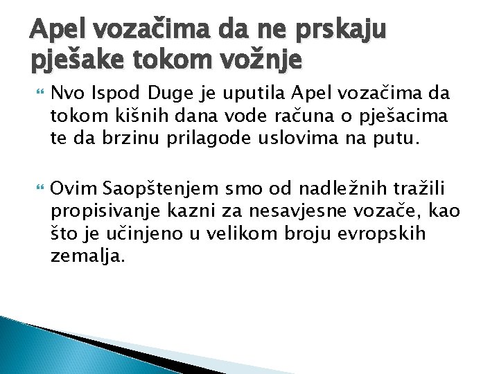 Apel vozačima da ne prskaju pješake tokom vožnje Nvo Ispod Duge je uputila Apel Apel vozačima da ne prskaju pješake tokom vožnje Nvo Ispod Duge je uputila Apel