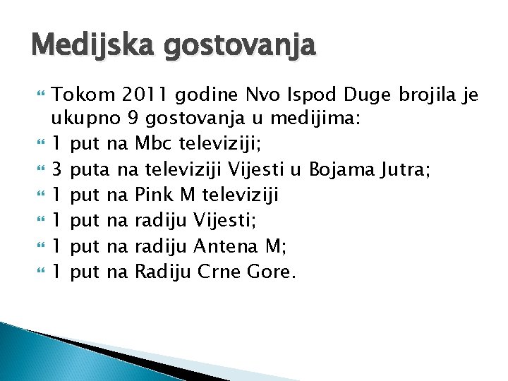 Medijska gostovanja Tokom 2011 godine Nvo Ispod Duge brojila je ukupno 9 gostovanja u Medijska gostovanja Tokom 2011 godine Nvo Ispod Duge brojila je ukupno 9 gostovanja u