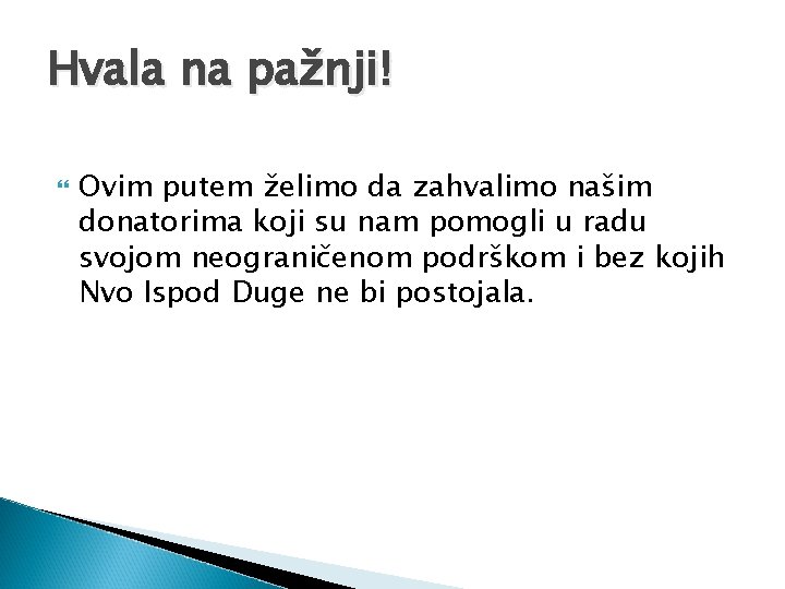 Hvala na pažnji! Ovim putem želimo da zahvalimo našim donatorima koji su nam pomogli Hvala na pažnji! Ovim putem želimo da zahvalimo našim donatorima koji su nam pomogli