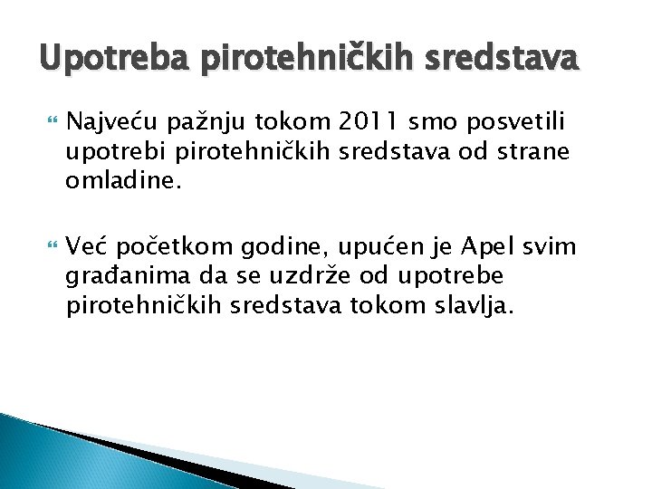Upotreba pirotehničkih sredstava Najveću pažnju tokom 2011 smo posvetili upotrebi pirotehničkih sredstava od strane Upotreba pirotehničkih sredstava Najveću pažnju tokom 2011 smo posvetili upotrebi pirotehničkih sredstava od strane