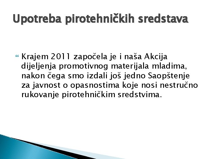 Upotreba pirotehničkih sredstava Krajem 2011 započela je i naša Akcija dijeljenja promotivnog materijala mladima, Upotreba pirotehničkih sredstava Krajem 2011 započela je i naša Akcija dijeljenja promotivnog materijala mladima,
