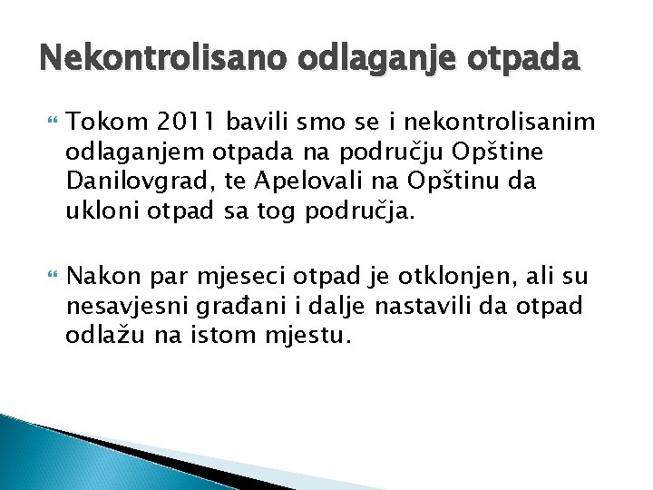 Nekontrolisano odlaganje otpada Tokom 2011 bavili smo se i nekontrolisanim odlaganjem otpada na području Nekontrolisano odlaganje otpada Tokom 2011 bavili smo se i nekontrolisanim odlaganjem otpada na području