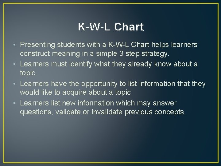 K-W-L Chart • Presenting students with a K-W-L Chart helps learners construct meaning in