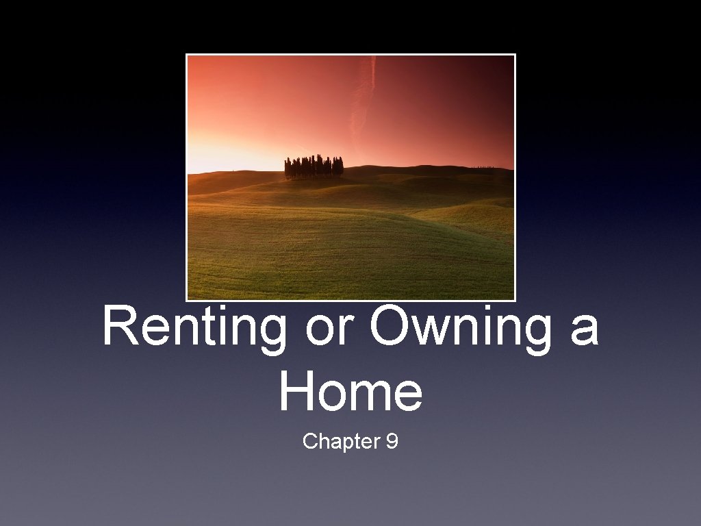 Renting or Owning a Home Chapter 9 
