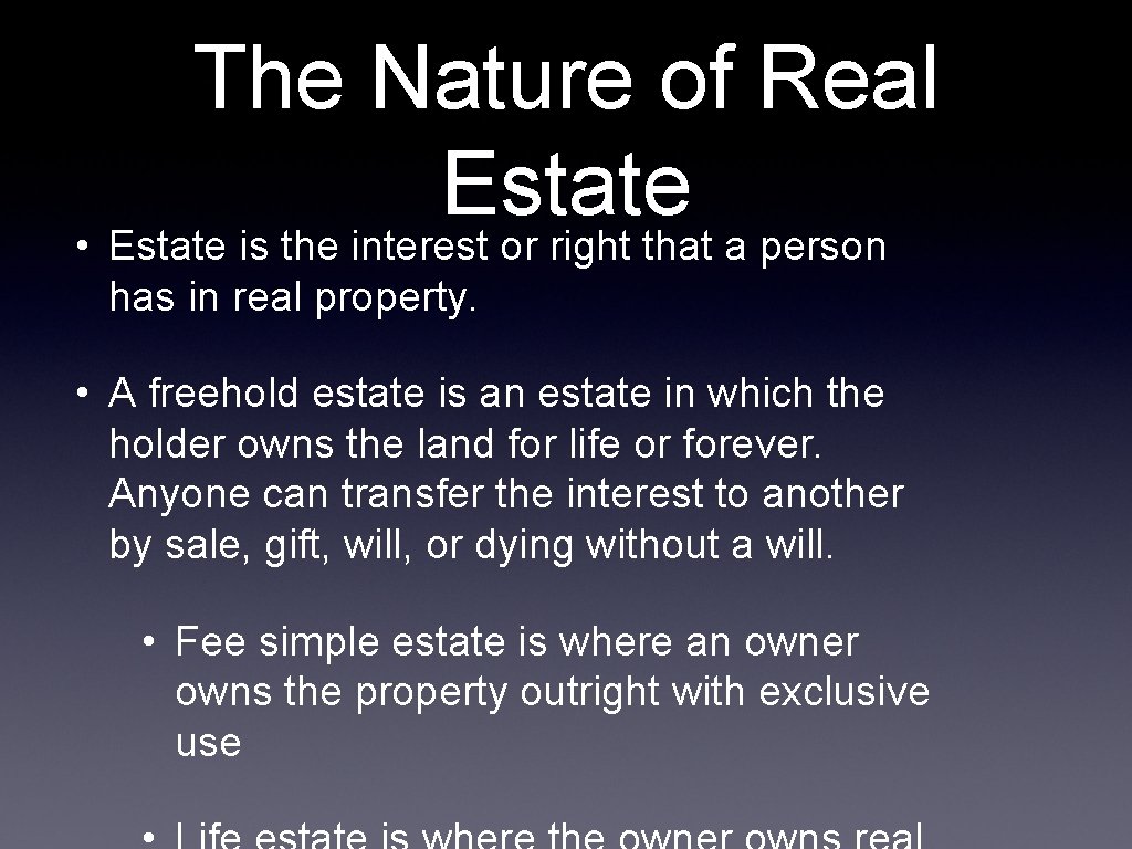 The Nature of Real Estate • Estate is the interest or right that a