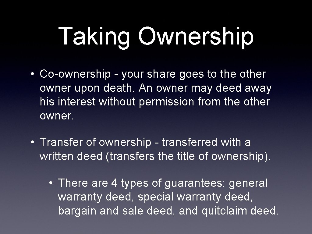 Taking Ownership • Co-ownership - your share goes to the other owner upon death.