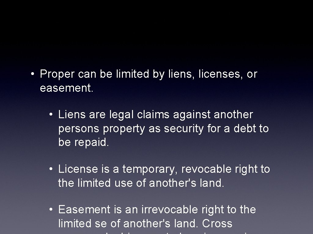  • Proper can be limited by liens, licenses, or easement. • Liens are