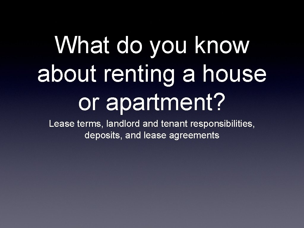 What do you know about renting a house or apartment? Lease terms, landlord and