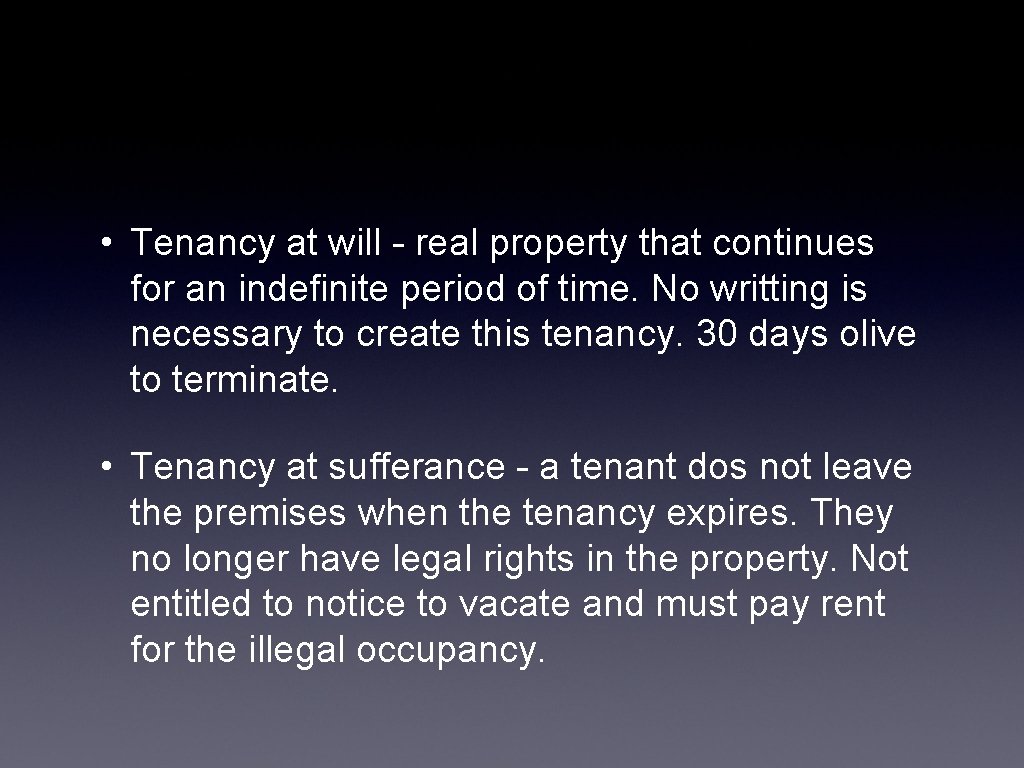  • Tenancy at will - real property that continues for an indefinite period