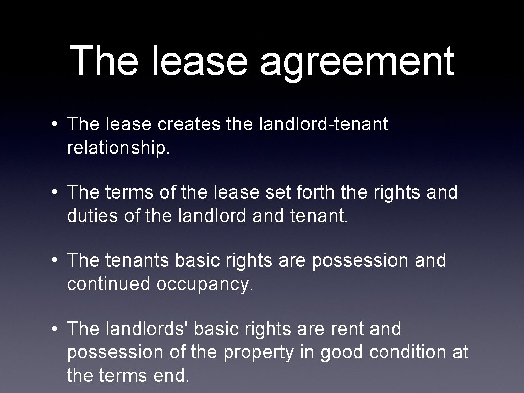 The lease agreement • The lease creates the landlord-tenant relationship. • The terms of