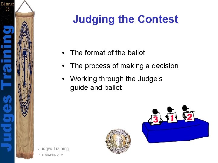 Judges Training District 25 Judging the Contest • The format of the ballot •