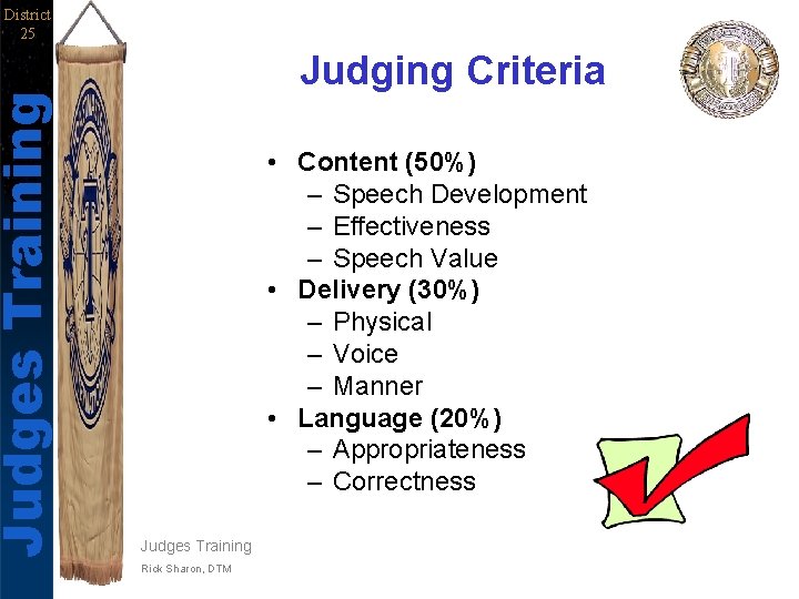 Judges Training District 25 Judging Criteria • Content (50%) – Speech Development – Effectiveness