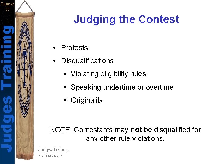 Judges Training District 25 Judging the Contest • Protests • Disqualifications • Violating eligibility
