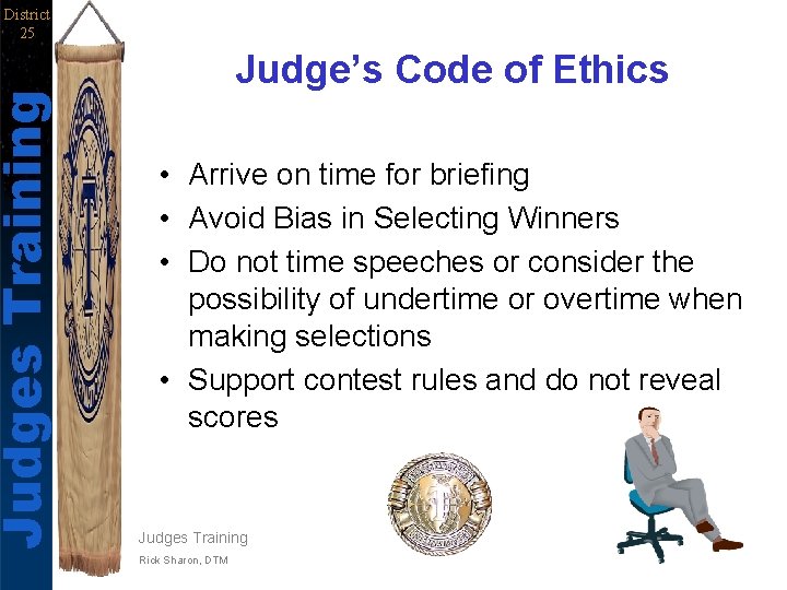 Judges Training District 25 Judge’s Code of Ethics • Arrive on time for briefing