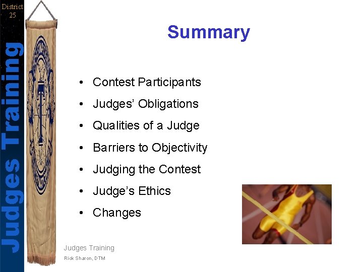 Judges Training District 25 Summary • Contest Participants • Judges’ Obligations • Qualities of