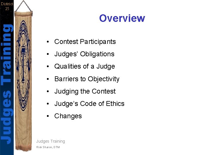Judges Training District 25 Overview • Contest Participants • Judges’ Obligations • Qualities of