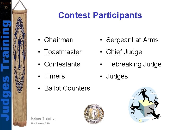 Judges Training District 25 Contest Participants • Chairman • Sergeant at Arms • Toastmaster