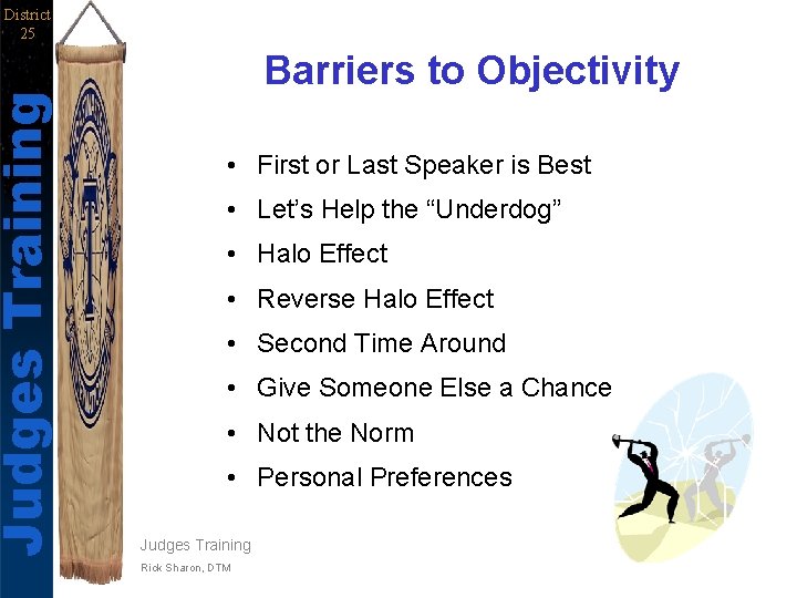 Judges Training District 25 Barriers to Objectivity • First or Last Speaker is Best