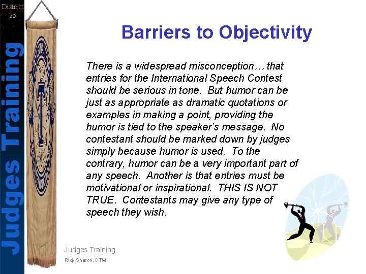 Judges Training District 25 Barriers to Objectivity There is a widespread misconception… that entries