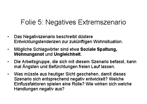 Folie 5: Negatives Extremszenario • Das Negativszenario beschreibt düstere Entwicklungstendenzen zur zukünftigen Wohnsituation. •