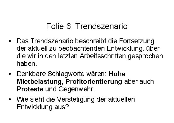 Folie 6: Trendszenario • Das Trendszenario beschreibt die Fortsetzung der aktuell zu beobachtenden Entwicklung, Folie 6: Trendszenario • Das Trendszenario beschreibt die Fortsetzung der aktuell zu beobachtenden Entwicklung,