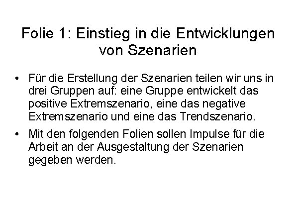 Folie 1: Einstieg in die Entwicklungen von Szenarien • Für die Erstellung der Szenarien