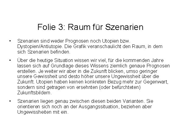 Folie 3: Raum für Szenarien • Szenarien sind weder Prognosen noch Utopien bzw. Dystopien/Antiutopie.