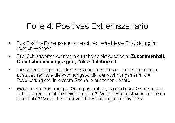 Folie 4: Positives Extremszenario • Das Positive Extremszenario beschreibt eine ideale Entwicklung im Bereich Folie 4: Positives Extremszenario • Das Positive Extremszenario beschreibt eine ideale Entwicklung im Bereich