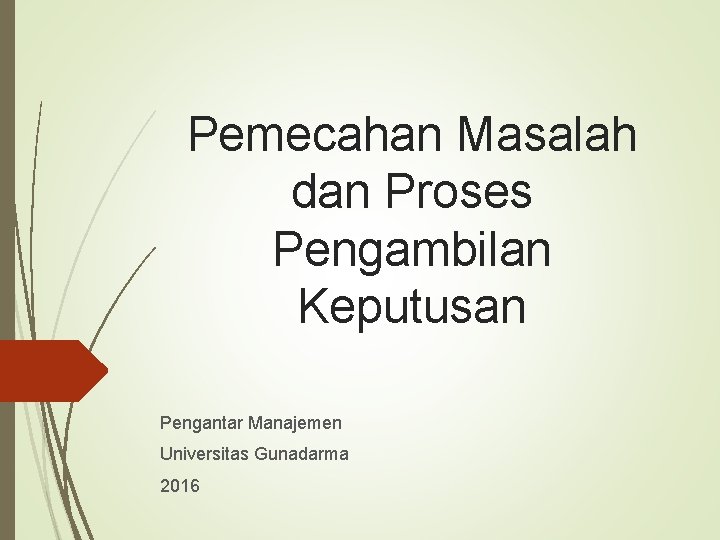 Pemecahan Masalah dan Proses Pengambilan Keputusan Pengantar Manajemen Universitas Gunadarma 2016 