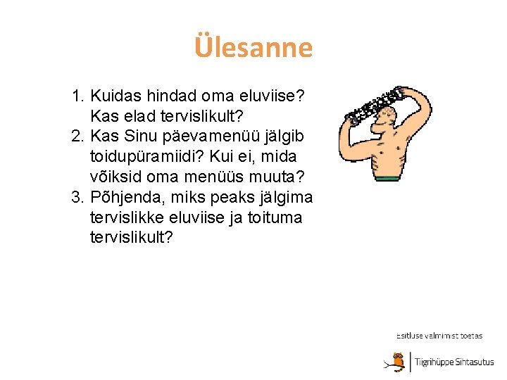 Ülesanne 1. Kuidas hindad oma eluviise? Kas elad tervislikult? 2. Kas Sinu päevamenüü jälgib