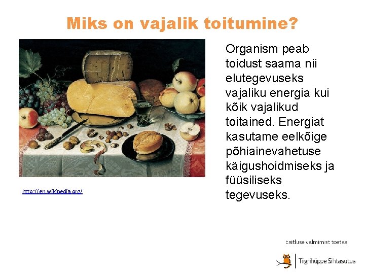 Miks on vajalik toitumine? http: //en. wikipedia. org/ Organism peab toidust saama nii elutegevuseks