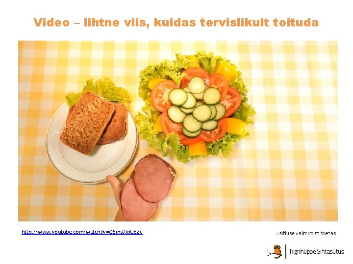Video – lihtne viis, kuidas tervislikult toituda http: //www. youtube. com/watch? v=Q 6 ms