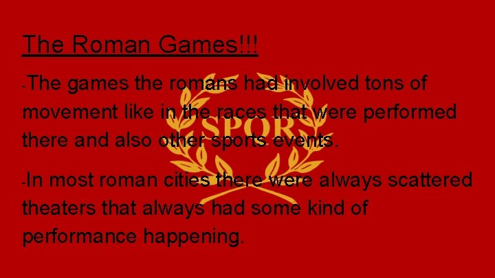 The Roman Games!!! The games the romans had involved tons of movement like in