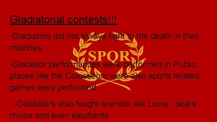 Gladiatorial contests!!! -Gladiators did not always fight to the death in their matches. -Gladiator