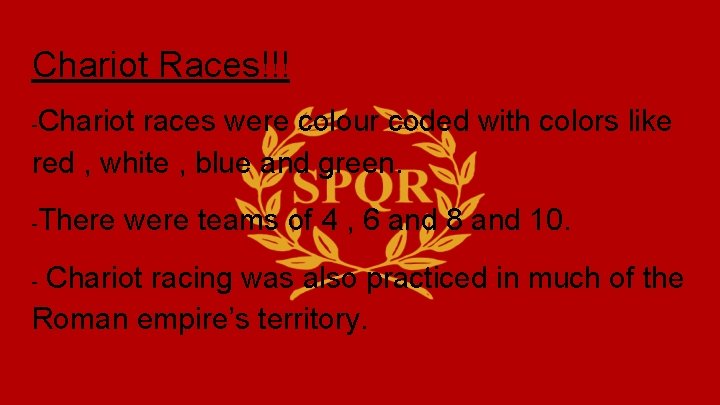 Chariot Races!!! Chariot races were colour coded with colors like red , white ,