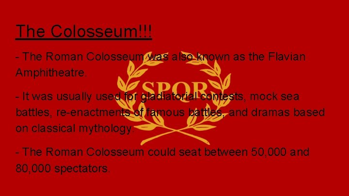 The Colosseum!!! - The Roman Colosseum was also known as the Flavian Amphitheatre. -