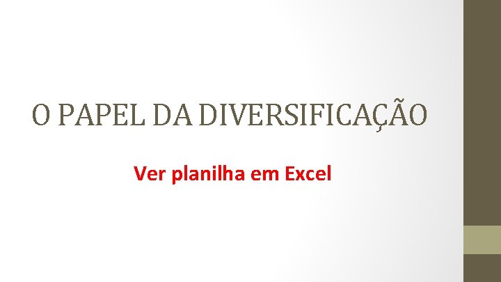 O PAPEL DA DIVERSIFICAÇÃO Ver planilha em Excel 