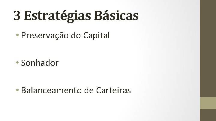 3 Estratégias Básicas • Preservação do Capital • Sonhador • Balanceamento de Carteiras 