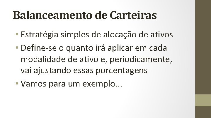 Balanceamento de Carteiras • Estratégia simples de alocação de ativos • Define-se o quanto