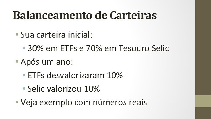 Balanceamento de Carteiras • Sua carteira inicial: • 30% em ETFs e 70% em