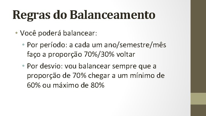 Regras do Balanceamento • Você poderá balancear: • Por período: a cada um ano/semestre/mês