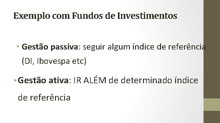 Exemplo com Fundos de Investimentos • Gestão passiva: seguir algum índice de referência (DI,