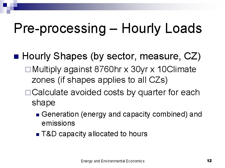 Pre-processing – Hourly Loads n Hourly Shapes (by sector, measure, CZ) ¨ Multiply against