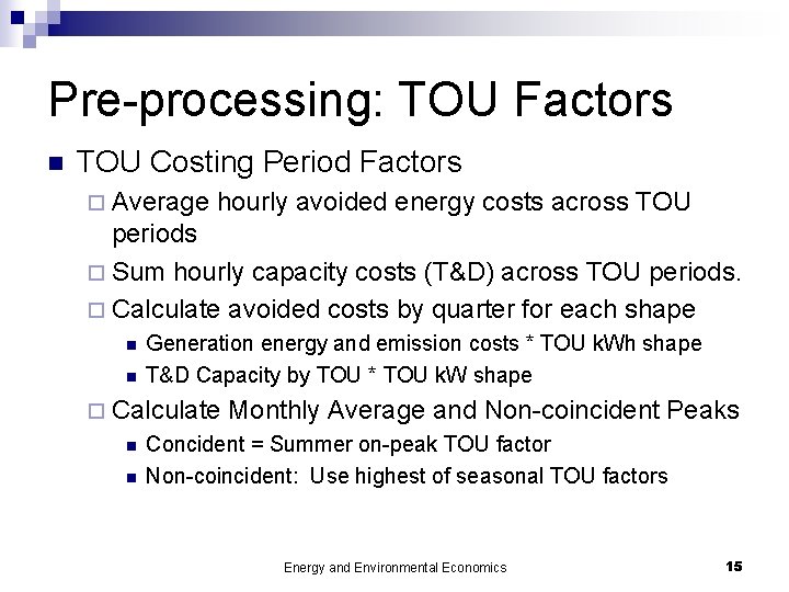 Pre-processing: TOU Factors n TOU Costing Period Factors ¨ Average hourly avoided energy costs
