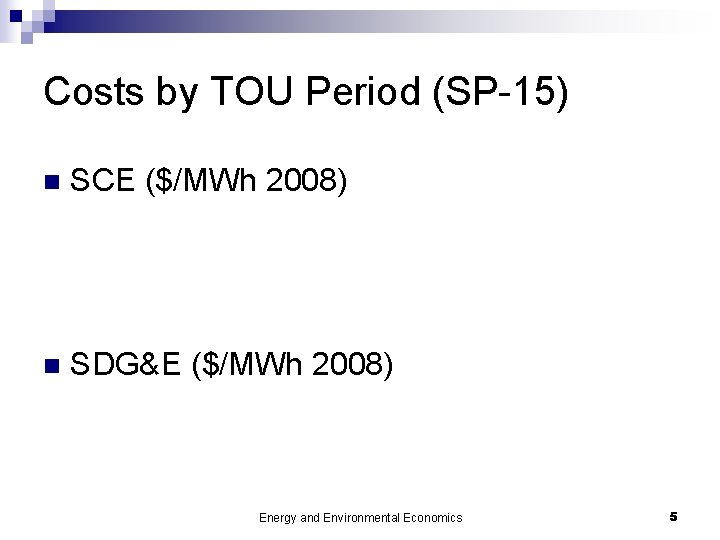 Costs by TOU Period (SP-15) n SCE ($/MWh 2008) n SDG&E ($/MWh 2008) Energy