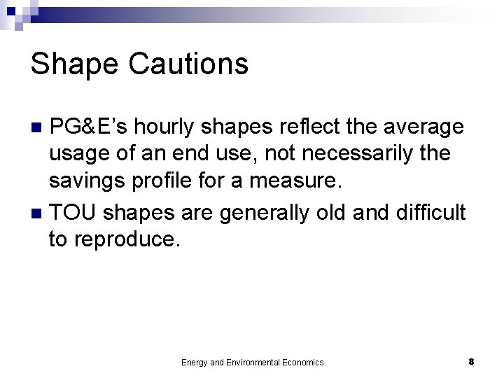 Shape Cautions PG&E’s hourly shapes reflect the average usage of an end use, not