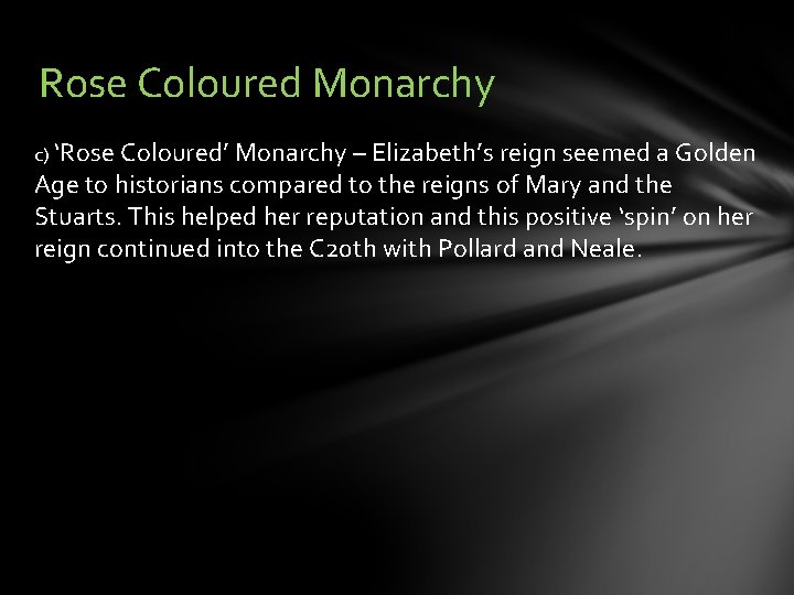 Rose Coloured Monarchy c) ‘Rose Coloured’ Monarchy – Elizabeth’s reign seemed a Golden Age